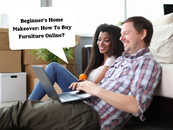 A Beginner’s Home Makeover: How To Buy Furniture Online?